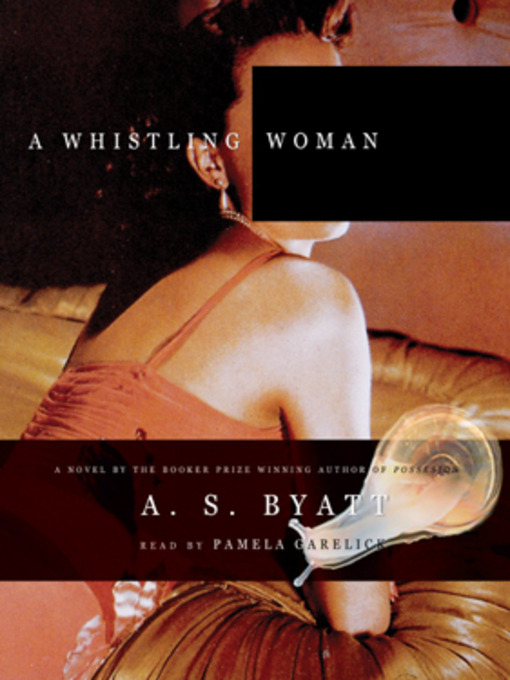 Title details for A Whistling Woman by A. S. Byatt - Wait list